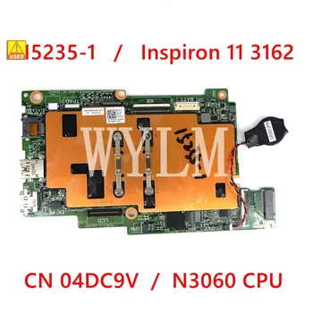 15235-1 Cu N3060 CPU Placa de baza Pentru DELL Inspiron 11 3162 Laptop Placa de baza NC-04DC9V NC 4DC9V Testat de Muncă BINE Folosit