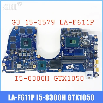 CAL53 LA-F611P i5-8300 CPU N17P-G1-A1 Placa de baza Pentru Dell G3 15-3579 3579 Laptop Placa de baza GTX1050 100% Testat de Lucru Bine